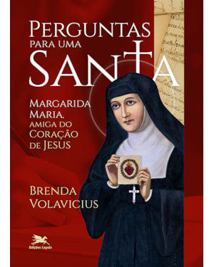 PERGUNTAS PARA UMA SANTA: MARGARIDA MARIA, AMIGA DO CORAÇÃO DE JESUS