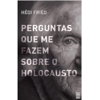PERGUNTAS QUE ME FAZEM SOBRE O HOLOCAUSTO