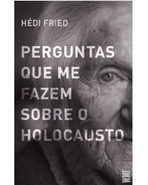 PERGUNTAS QUE ME FAZEM SOBRE O HOLOCAUSTO