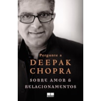 PERGUNTE A DEEPAK CHOPRA SOBRE AMOR E RELACIONAMENTOS