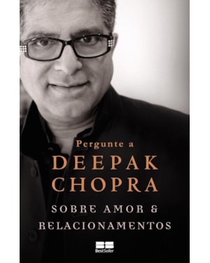 PERGUNTE A DEEPAK CHOPRA SOBRE AMOR E RELACIONAMENTOS