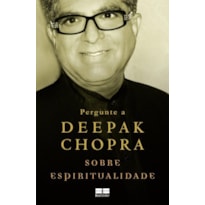 PERGUNTE A DEEPAK CHOPRA SOBRE ESPIRITUALIDADE