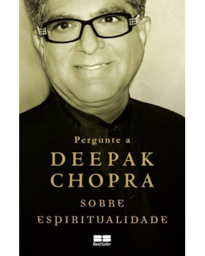 PERGUNTE A DEEPAK CHOPRA SOBRE ESPIRITUALIDADE