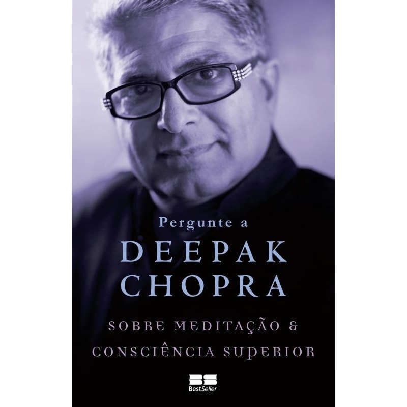 PERGUNTE A DEEPAK CHOPRA SOBRE MEDITAÇÃO E CONSCIÊNCIA SUPERIOR