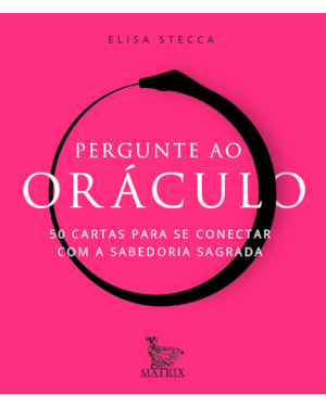 PERGUNTE AO ORÁCULO: 50 CARTAS PARA SE CONECTAR COM A SABEDORIA SAGRADA