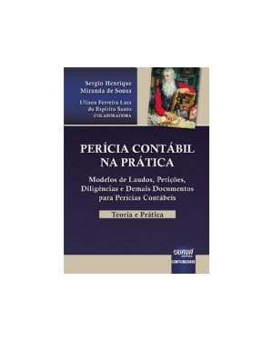 PERÍCIA CONTÁBIL NA PRÁTICA - TEORIA E PRÁTICA - MODELOS DE LAUDOS, PETIÇÕES, DILIGÊNCIAS E DEMAIS DOCUMENTOS PARA PERÍCIAS CONTÁBEIS