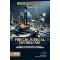 PERÍCIA JUDICIAL IMOBILIÁRIA: A VISÃO DO JURISTA: LAUDOS DE EXCELÊNCIA E FUNDAMENTAÇÃO IRREFUTÁVEL
