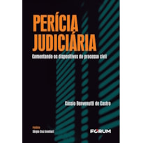 PERÍCIA JUDICIÁRIA: COMENTANDO OS DISPOSITIVOS DO PROCESSO CIVIL