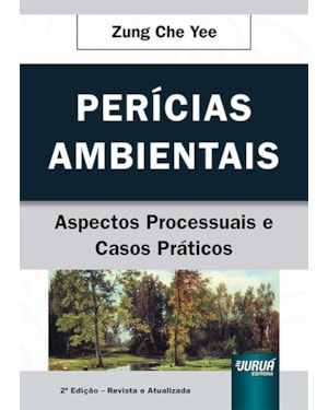 PERÍCIAS AMBIENTAIS - ASPECTOS PROCESSUAIS E CASOS PRÁTICOS