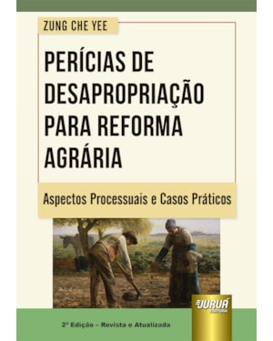 PERÍCIAS DE DESAPROPRIAÇÃO PARA REFORMA AGRÁRIA - ASPECTOS PROCESSUAIS E CASOS PRÁTICOS