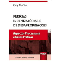 PERÍCIAS INDENIZATÓRIAS E DE DESAPROPRIAÇÕES - ASPECTOS PROCESSUAIS E CASOS PRÁTICOS