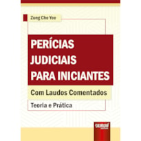 PERÍCIAS JUDICIAIS PARA INICIANTES - TEORIA E PRÁTICA - COM LAUDOS COMENTADOS