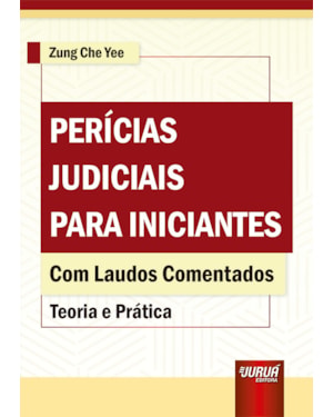 PERÍCIAS JUDICIAIS PARA INICIANTES - TEORIA E PRÁTICA - COM LAUDOS COMENTADOS