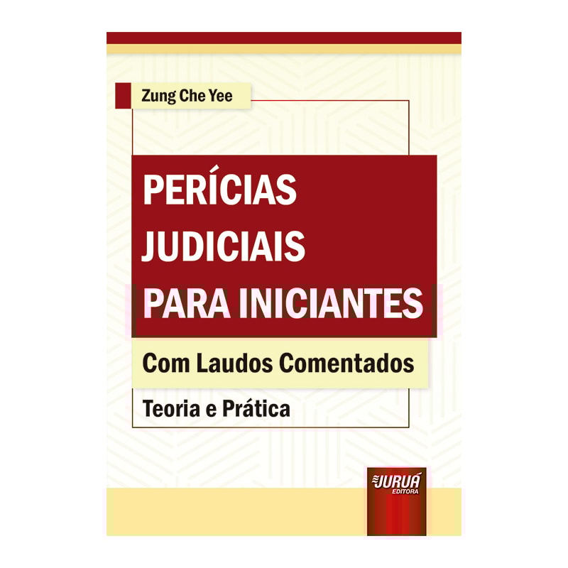 PERÍCIAS JUDICIAIS PARA INICIANTES - TEORIA E PRÁTICA - COM LAUDOS COMENTADOS