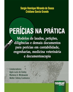PERÍCIAS NA PRÁTICA - MODELOS DE LAUDOS, PETIÇÕES, DILIGÊNCIAS E DEMAIS DOCUMENTOS PARA PERÍCIAS EM CONTABILIDADE, ENGENHARIAS, MEDICINA VETERINÁRIA E DOCUMENTOSCOPIA