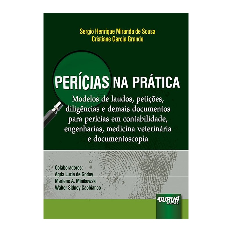 PERÍCIAS NA PRÁTICA - MODELOS DE LAUDOS, PETIÇÕES, DILIGÊNCIAS E DEMAIS DOCUMENTOS PARA PERÍCIAS EM CONTABILIDADE, ENGENHARIAS, MEDICINA VETERINÁRIA E DOCUMENTOSCOPIA