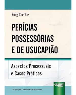 PERÍCIAS POSSESSÓRIAS E DE USUCAPIÃO - ASPECTOS PROCESSUAIS E CASOS PRÁTICOS