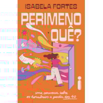 PERIMENOQUÊ?: UMA CONVERSA SOBRE OS HORMÔNIOS A PARTIR DOS 40