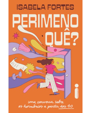 PERIMENOQUÊ?: UMA CONVERSA SOBRE OS HORMÔNIOS A PARTIR DOS 40