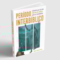 PERÍODO INTERBÍBLICO - A HISTÓRIA POR TRÁS DOS 400 ANOS DE SILÊNCIO ENTRE OS TESTAMENTOS