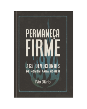 Permaneça Firme: 365 devocionais de homem para homem