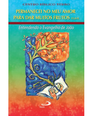 PERMANECEI NO MEU AMOR PARA DAR MUITOS FRUTOS (15,8-9) - ENTENDENDO O EVANG - 1