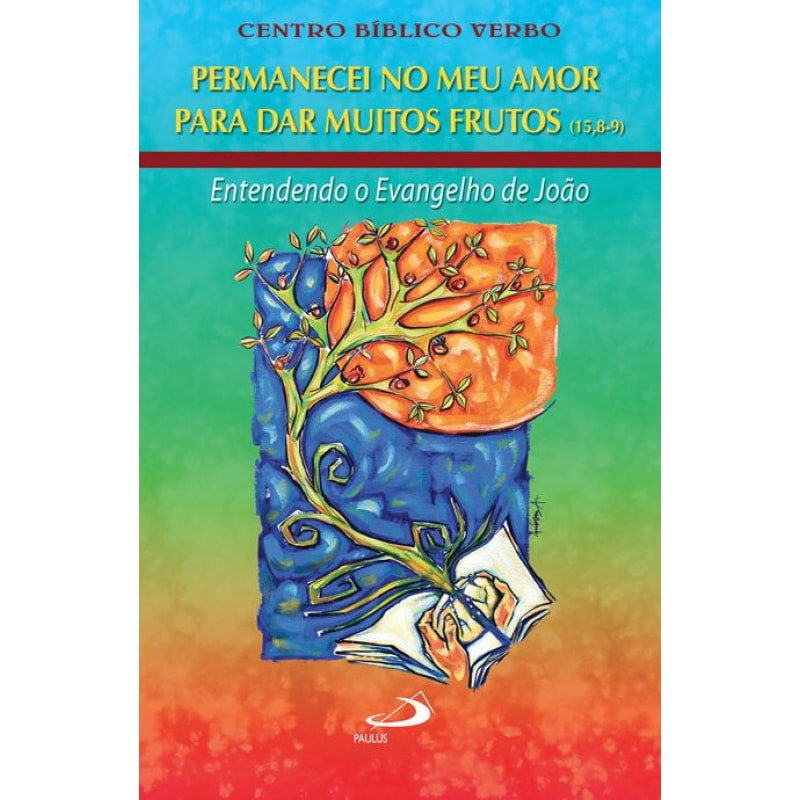 PERMANECEI NO MEU AMOR PARA DAR MUITOS FRUTOS (15,8-9) - ENTENDENDO O EVANG - 1