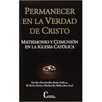PERMANECER EN LA VERDAD DE CRISTO - MATRIMONIO Y COMUNION EN LA IGLESIA CAT