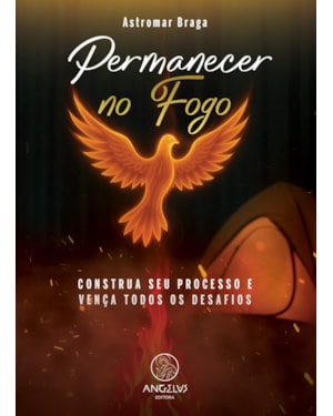 Permanecer no Fogo: Construa seu processo e vença todos os desafios