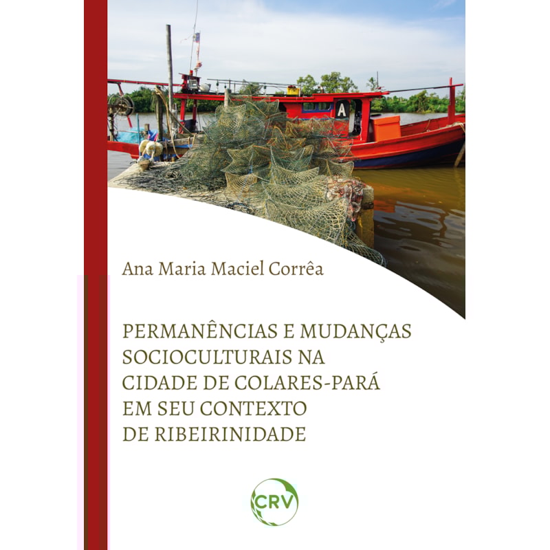 PERMANÊNCIAS E MUDANÇAS SOCIOCULTURAIS NA CIDADE COLARES-PARÁ EM SEU CONTEXTO DE RIBEIRINIDADE