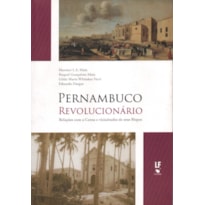PERNAMBUCO REVOLUCIONÁRIO: RELAÇÕES COM A COROA E VICISSITUDES DE SEUS BISPOS