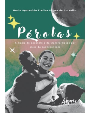 PÉROLAS: A MAGIA DO ENCONTRO E DA TRANSFORMAÇÃO POR MEIO DO CONHECIMENTO