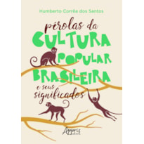 PÉROLAS DA CULTURA POPULAR BRASILEIRA E SEUS SIGNIFICADOS