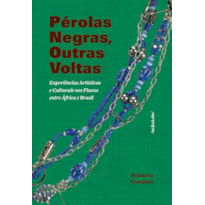 PÉROLAS NEGRAS, OUTRAS VOLTAS: EXPERIÊNCIAS ARTÍSTICAS E CULTURAIS NOS FLUXOS ENTRE ÁFRICA E BRASIL