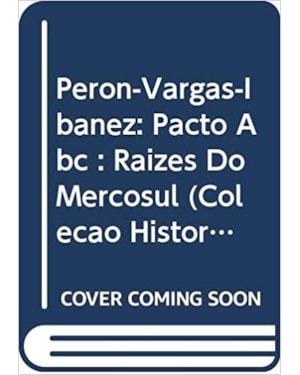 PERON VARGAS IBANEZ - PACTO DO ABC RAIZES DO MERCOSUL