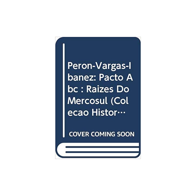PERON VARGAS IBANEZ - PACTO DO ABC RAIZES DO MERCOSUL