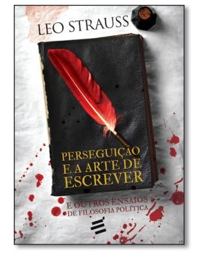 PERSEGUIÇÃO E A ARTE DE ESCREVER - E OUTROS ENSAIOS DE FILOSOFIA POLÍTICA