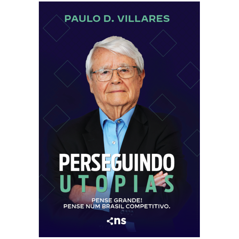 PERSEGUINDO UTOPIAS: PENSE GRANDE! PENSE NUM BRASIL COMPETITIVO