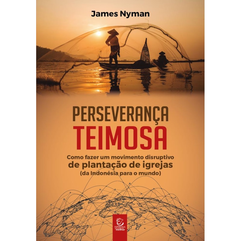 Perseverança teimosa: Como fazer um movimento disruptivo de plantação de igrejas (da Indonésia para o mundo)