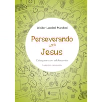 PERSEVERANDO COM JESUS - CATEQUISTA: CATEQUESE COM ADOLESCENTES