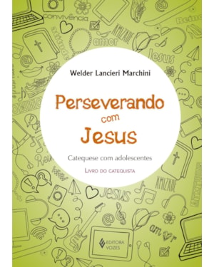 PERSEVERANDO COM JESUS - CATEQUISTA: CATEQUESE COM ADOLESCENTES