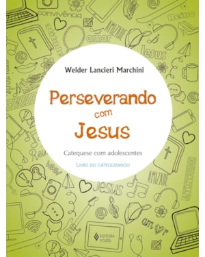 PERSEVERANDO COM JESUS - CATEQUIZANDO: CATEQUESE COM ADOLESCENTES