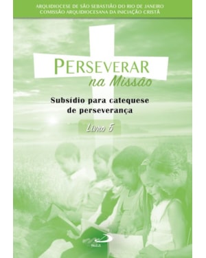 PERSEVERAR NA MISSÃO - SUBSÍDIO PARA CATEQUESE DE PERSEVERANÇA - LIVRO 5
