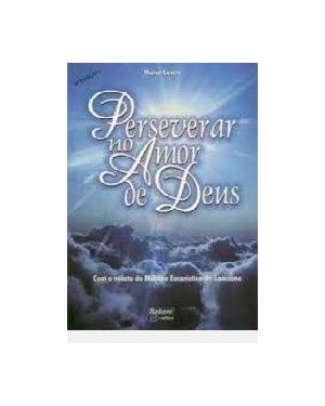 PERSEVERAR NO AMOR DE DEUS - COM O RELATO DO MILAGRE EUCARISTICO DE LANCIAN - 12ª