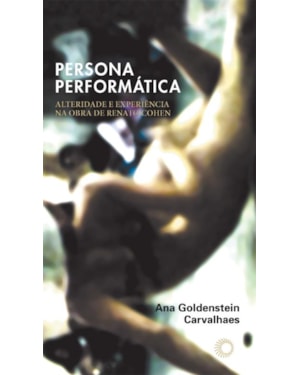 PERSONA PERFORMÁTICA: ALTERIDADE E EXPERIÊNCIA NA OBRA DE RENATO COHEN