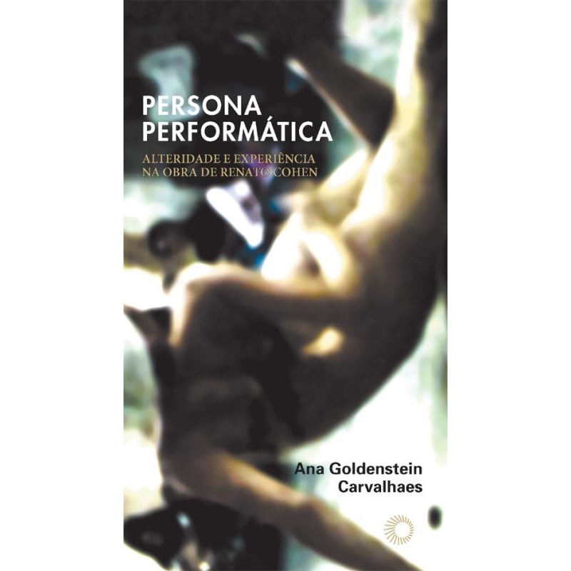 PERSONA PERFORMÁTICA: ALTERIDADE E EXPERIÊNCIA NA OBRA DE RENATO COHEN