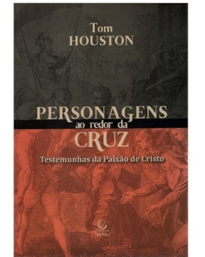 Personagens ao redor da cruz: testemunhas da paixão de Cristo