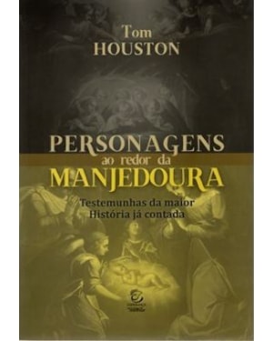 Personagens ao redor da manjedoura: Testemunhas da maior história já contada