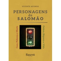PERSONAGENS DE SALOMÃO: ORDEM, RIQUEZA E VIDA OU CAOS, POBREZA E MORTE