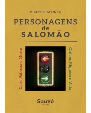 PERSONAGENS DE SALOMÃO: ORDEM, RIQUEZA E VIDA OU CAOS, POBREZA E MORTE